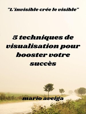 cover image of 5 techniques de visualisation pour booster votre succès    &  "L'invisible crée le visible"